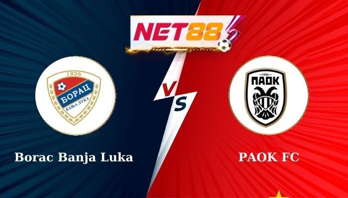 NET88 Nhận định, soi kèo Borac Banja Luka vs PAOK FC 2h00 ngày 01/08/2024
